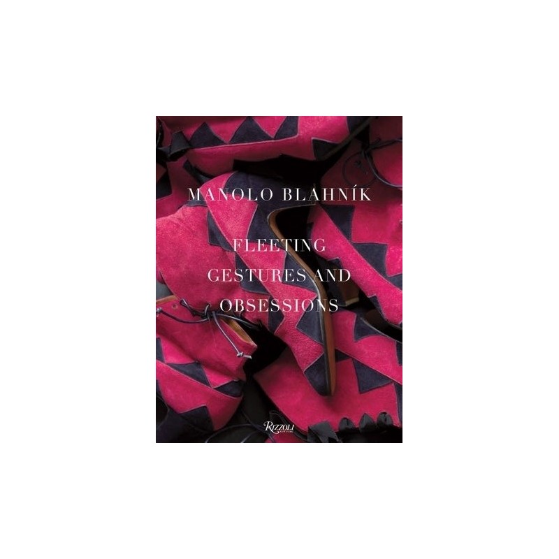 Manolo Blahnik - Fleeting gestures and obsessions