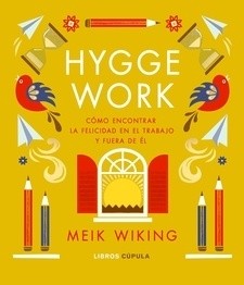 Hygge work - Cómo encontrar la felicidad en el trabajo y fuera de él